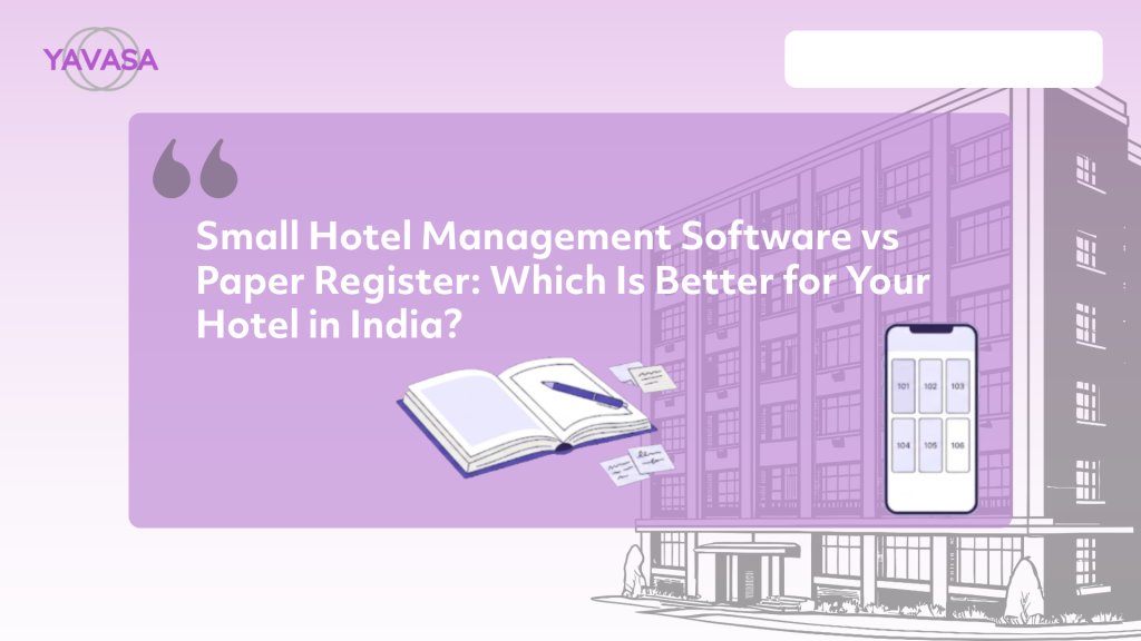 YAVASA small hotel management software compared with a traditional paper register for managing hotel bookings in India